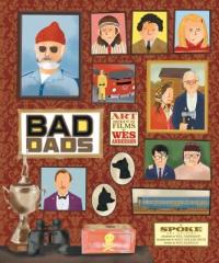 Cover image for Bad dads : : the Wes Anderson collection : art inspired by the films of Wes Anderson