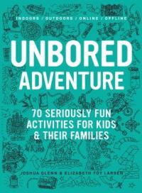 Cover image for Unbored adventure : : 70 seriously fun activities for kids & their families