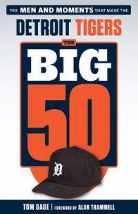 Cover image for The big 50 Detroit Tigers : : the men and moments that made the Detroit Tigers