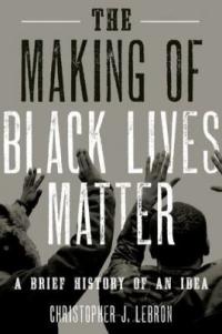 Cover image for The making of Black lives matter : : a brief history of an idea