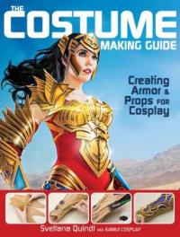 Cover image for The costume making guide : : creating armor & props for cosplay