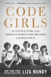 Cover image for Code girls : : the untold story of the American women code breakers who helped win World War II