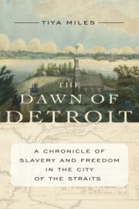 Cover image for The dawn of Detroit : : a chronicle of slavery and freedom in the city of the straits