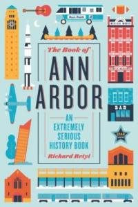 Cover image for The Book of Ann Arbor : : an extremely serious history book