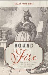 Cover image for Bound to the fire : : how Virginia's enslaved cooks helped invent American cuisine