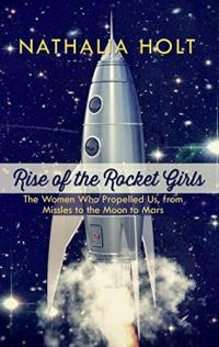 Cover image for Rise of the rocket girls : : the women who propelled us, from missiles to the moon to Mars