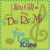 Cover image for Jim Gill sings Do Re Mi on his toe leg knee