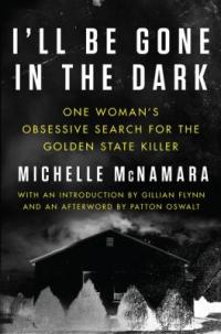 Cover image for I'll be gone in the dark : : one woman's obsessive search for the Golden State Killer