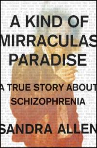 Cover image for A kind of mirraculas paradise : : a true story about schizophrenia