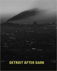 Cover image for Detroit after dark : : photographs from the collection of the Detroit Institute of Arts