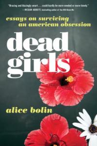 Cover image for Dead girls : : essays on surviving American culture