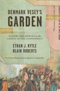 Cover image for Denmark Vesey's garden : : slavery and memory in the cradle of the Confederacy