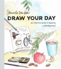 Cover image for Draw your day : : an inspiring guide to keeping a sketch journal