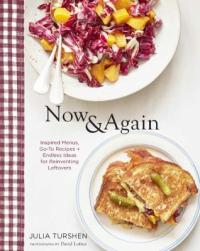 Cover image for Now & again : : go-to recipes, inspired menus + endless ideas for reinventing leftovers