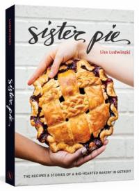 Cover image for Sister Pie : : the recipes & stories of a big-hearted bakery in Detroit