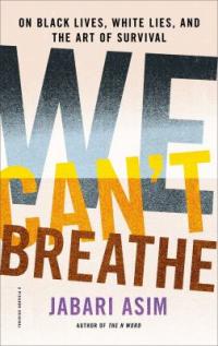 Cover image for We can't breathe : : on black lives, white lies, and the art of survival