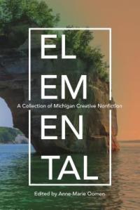 Cover image for Elemental : : a collection of Michigan creative nonfiction