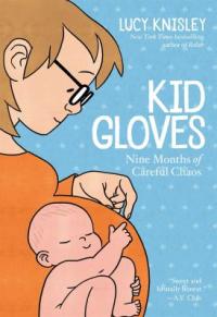 Cover image for Kid gloves : : nine months of careful chaos