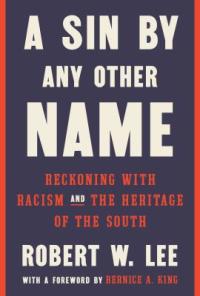 Cover image for A sin by any other name : : reckoning with racism and the heritage of the South