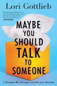 Cover image for Maybe you should talk to someone : : a therapist, her therapist, and our lives revealed