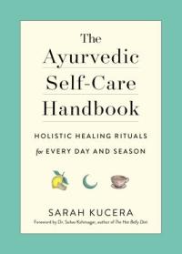 Cover image for The ayurvedic self-care handbook : : holistic healing rituals for every day and season