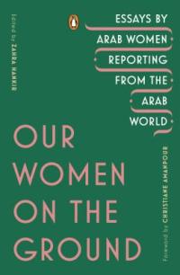 Cover image for Our women on the ground : : essays by Arab women reporting from the Arab world
