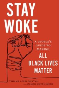 Cover image for Stay woke : : a people's guide to making all Black lives matter