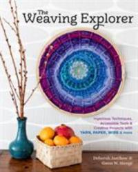 Cover image for The weaving explorer : : ingenious techniques, accessible tools & creative projects with yarn, paper, wire & more