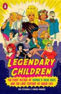 Cover image for Legendary children : : the first decade of RuPaul's drag race and the last century of queer life