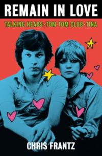 Cover image for Remain in love : : Talking Heads, Tom Tom Club, Tina