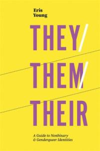 Cover image for They/them/their : : a guide to nonbinary and genderqueer identities