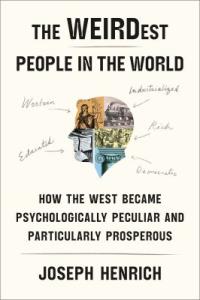 Cover image for The WEIRDest people in the world : : how the West became psychologically peculiar and particularly prosperous