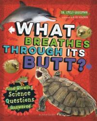 Cover image for What breathes through its butt? : : mind-blowing science questions answered