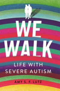 Cover image for We walk : : life with severe autism