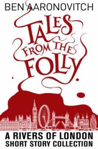 Cover image for Tales from the folly : : a Rivers of London short story collection