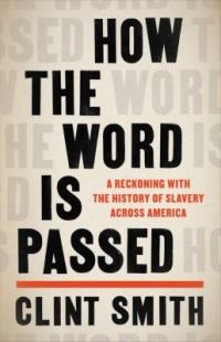 Cover image for How the word is passed : : a reckoning with the history of slavery across America