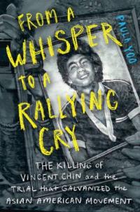 Cover image for From a whisper to a rallying cry : : the killing of Vincent Chin and the trial that galvanized the Asian American movement