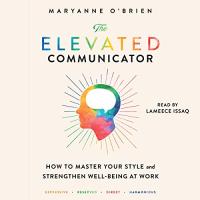 Cover image for The elevated communicator :  : how to master your style and strengthen well-being at work