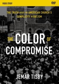 Cover image for The color of compromise : : the truth about the American church's complicity in racism