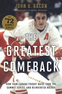 Cover image for The greatest comeback : : how Team Canada fought back, took the Summit Series, and reinvented hockey