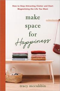 Cover image for Make space for happiness : : how to stop attracting clutter and start magnetizing the life you want