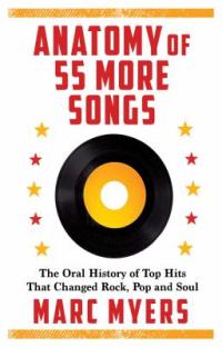 Cover image for Anatomy of 55 more songs : : the oral history of top hits that changed rock, pop and soul