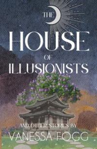 Cover image for HOUSE OF ILLUSIONISTS : : and other stories.