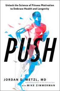 Cover image for Push : : unlock the science of fitness motivation to embrace health and longevity