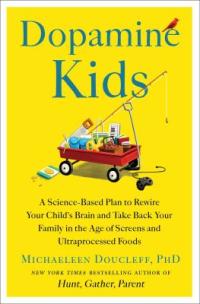 Cover image for Dopamine kids : : a science-based plan to rewire your child's brain and take back your family in the age of screens and ultraprocessed foods