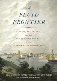 Cover image for A Fluid Frontier : Slavery, Resistance, and the Underground Railroad in the Detroit River Borderland